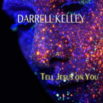 Darrell Kelley - Tell Jesus On You